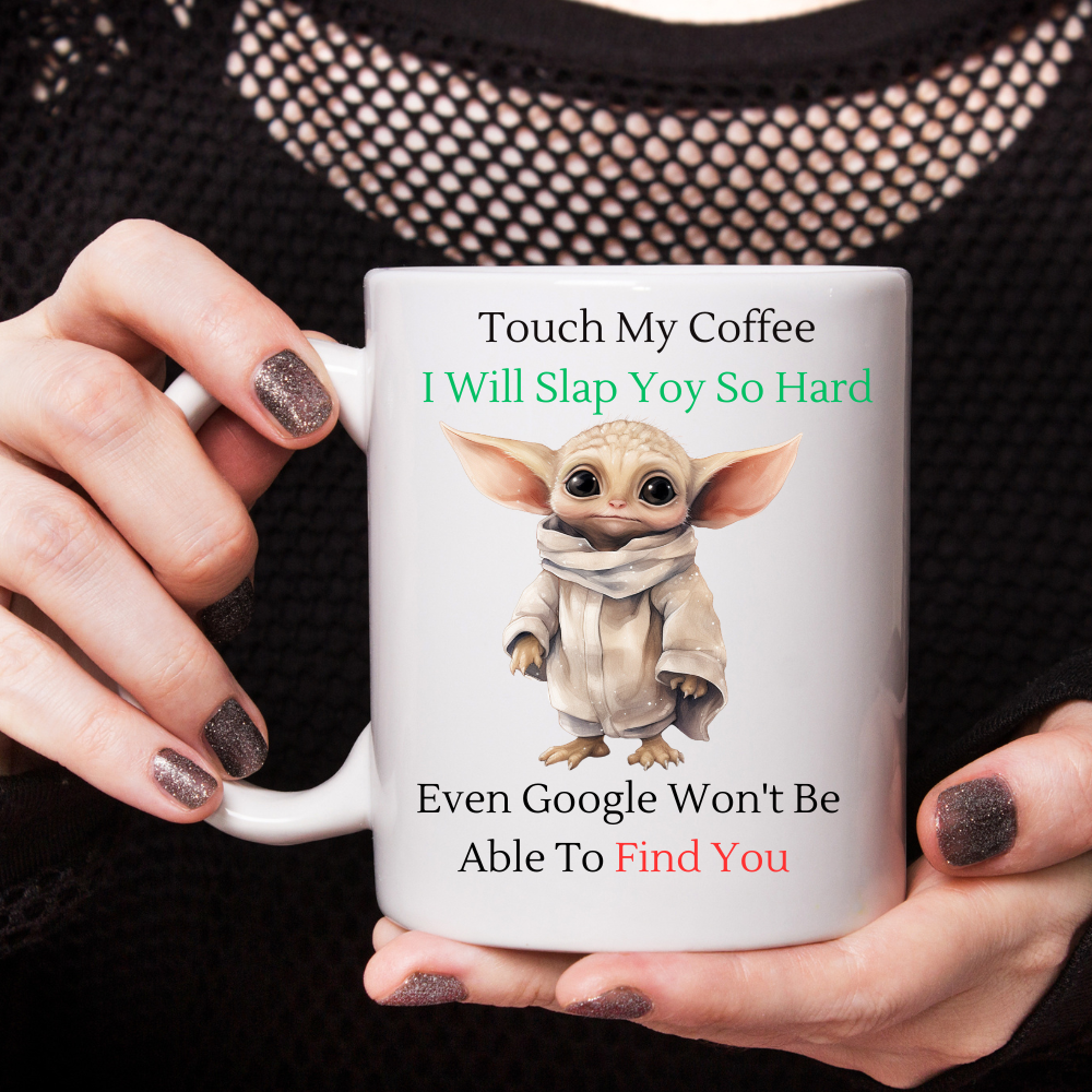 Touch My Coffee I'll Slap You So Hard Google Wont Find You - Ceramic Coffee Cup 9 patterns