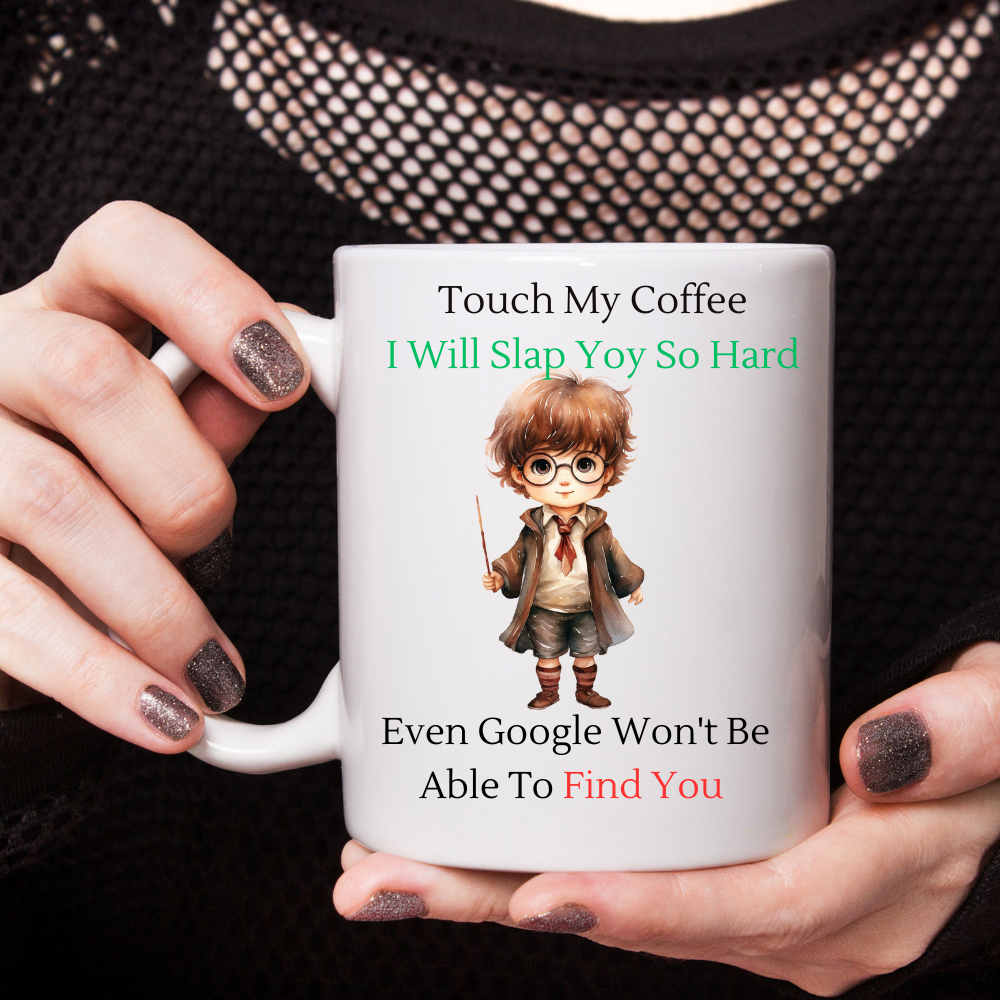 Touch My Coffee I'll Slap You So Hard Google Wont Find You - Ceramic Coffee Cup 9 patterns