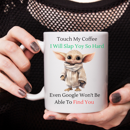 Touch My Coffee I'll Slap You So Hard Google Wont Find You - Ceramic Coffee Cup 9 patterns