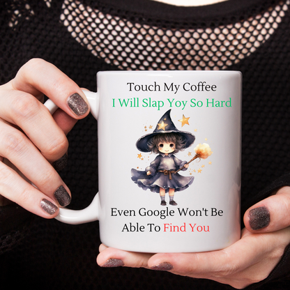 Touch My Coffee I'll Slap You So Hard Google Wont Find You - Ceramic Coffee Cup 9 patterns