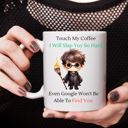 Touch My Coffee I'll Slap You So Hard Google Wont Find You - Ceramic Coffee Cup 9 patterns