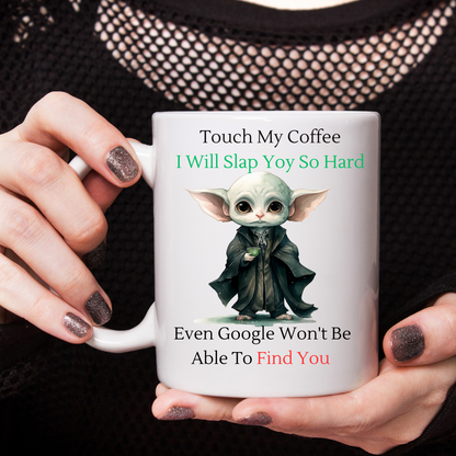 Touch My Coffee I'll Slap You So Hard Google Wont Find You - Ceramic Coffee Cup 9 patterns