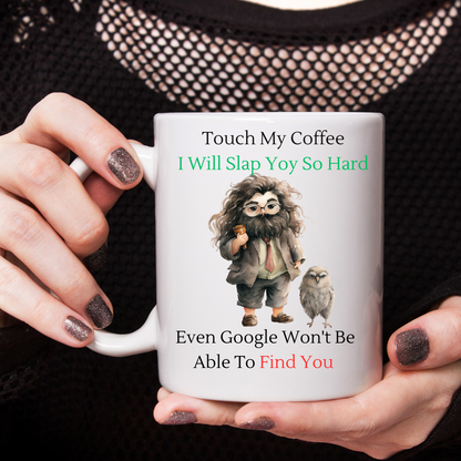 Touch My Coffee I'll Slap You So Hard Google Wont Find You - Ceramic Coffee Cup 9 patterns