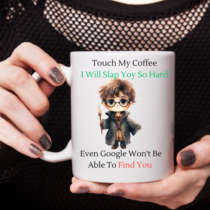 Touch My Coffee I'll Slap You So Hard Google Wont Find You - Ceramic Coffee Cup 9 patterns