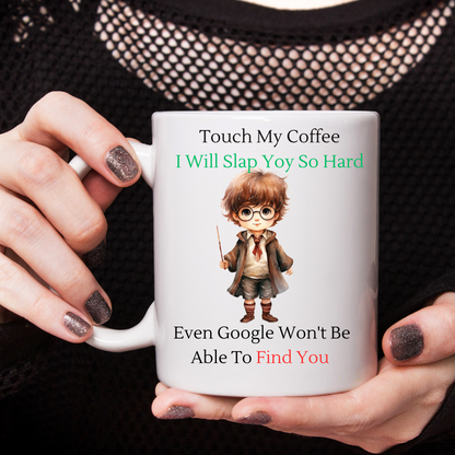 Touch My Coffee I'll Slap You So Hard Google Wont Find You - Ceramic Coffee Cup 9 patterns