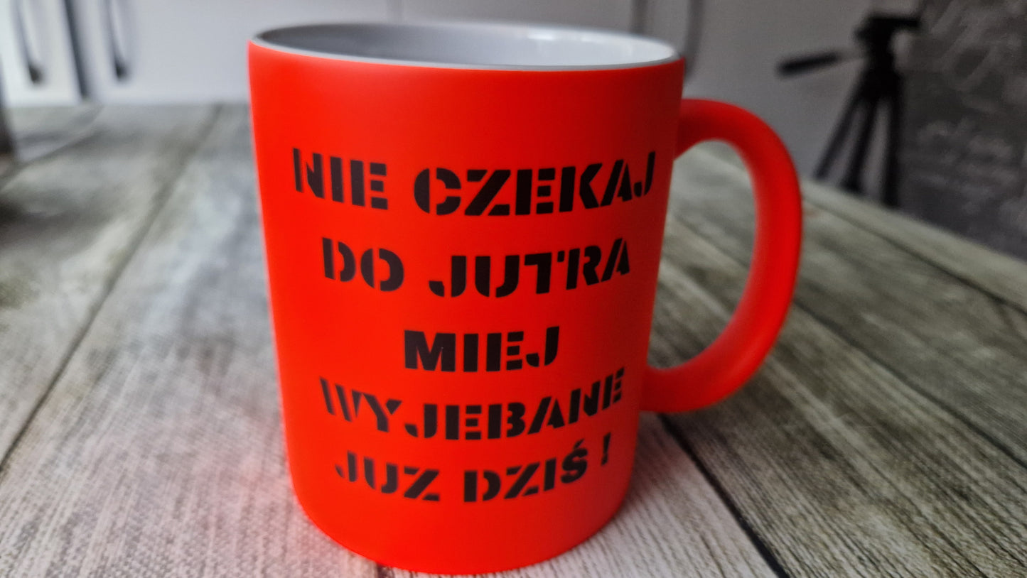 Nie czekaj do jutra......bardzo wymowny kubek