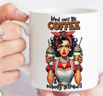 Sarcastic Coffee Mug Sublimation, Retro Hand Over The Coffie